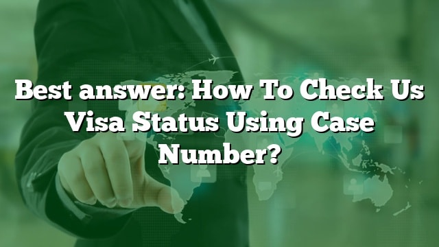 Best Answer Quomodo Siste Nos Visa Status Using Case Number 