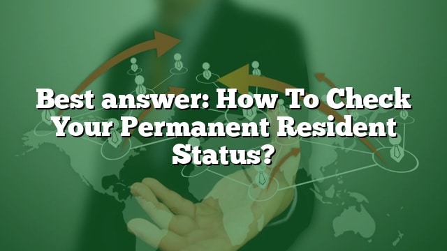 best-answer-how-to-check-your-permanent-resident-status