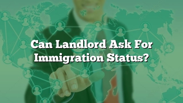 can-landlord-ask-for-immigration-status