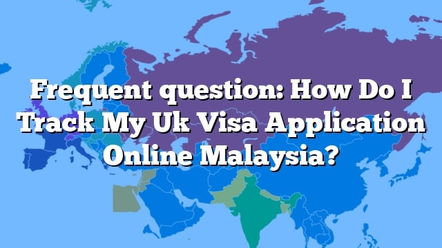 Frequent Question How Do I Track My Uk Visa Application Online Malaysia frequent-question-how-do-i-track-my-uk-visa-application-online-malaysia