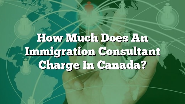 how-much-does-an-immigration-consultant-charge-in-canada