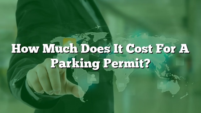 How Much Does It Cost For A Parking Permit 