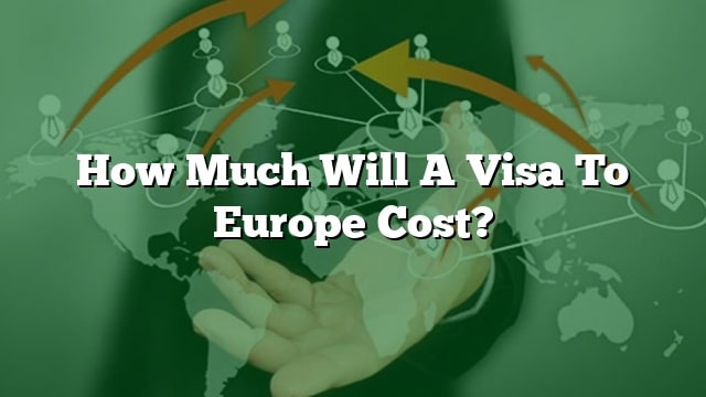 europe visit visa cost