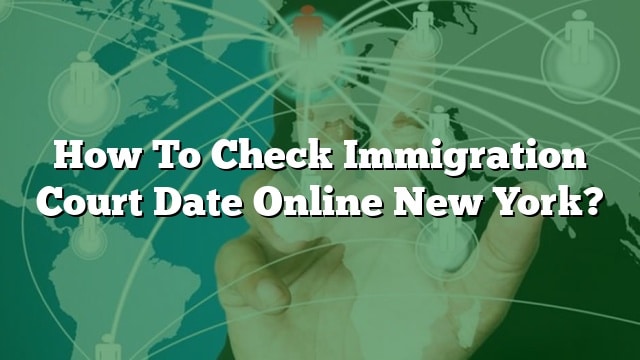 How To Check Immigration Court Date Online New York 