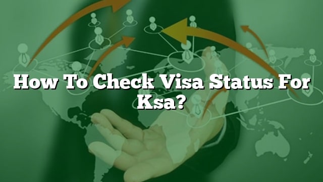 How To Check Visa Status For Ksa 
