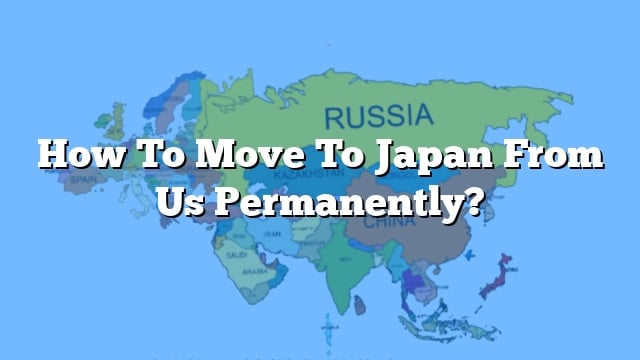 How To Move To Japan From Us Permanently?