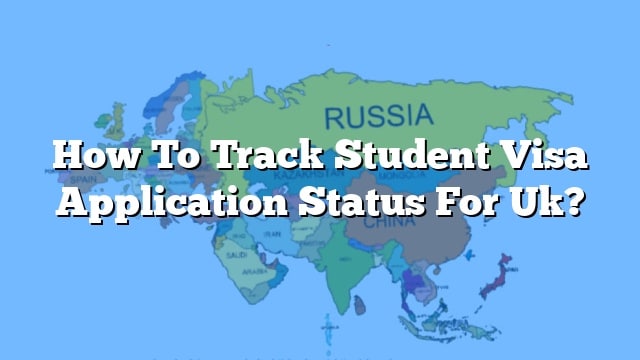 How To Track Student Visa Application Status For Uk?