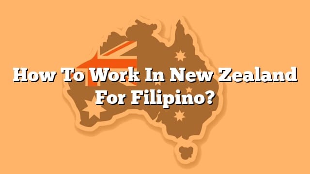 How To Work In New Zealand For Filipino?