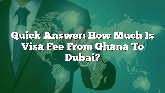 Jawaban Cepat Berapa Biaya Visa Dari Ghana Ke Dubai
