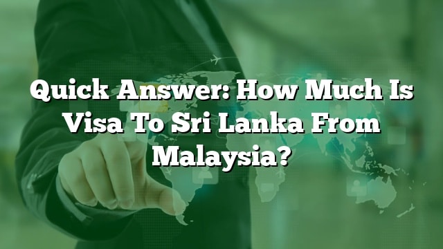 Jawapan Pantas Berapa Harga Visa Ke Sri Lanka Dari Malaysia