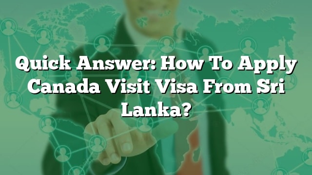 Resposta R pida Com Sol licitar La Visa De Visita De Canad Des De Sri Lanka 