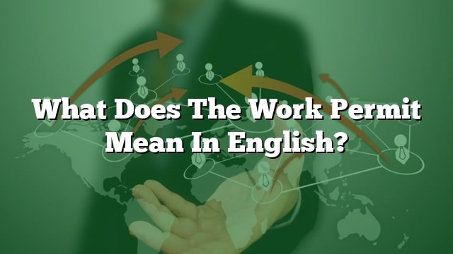 What Does The Work Permit Mean In English?