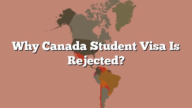 Why Canada Student Visa Is Rejected?
